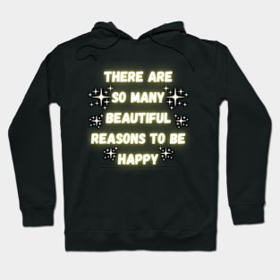 There Are So Many Beautiful Reasons To Be Happy Hoodie